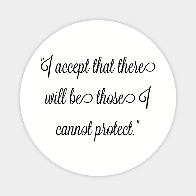 I accept that there will be those I cannot protect. Magnet by FitMeClothes96